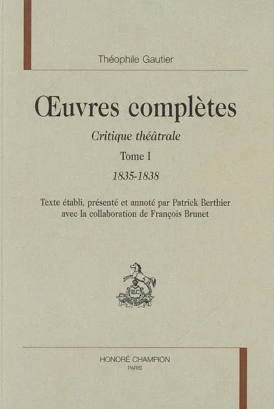 Oeuvres complètes. Section VI : critique théâtrale. Vol. 1. 1835-1838