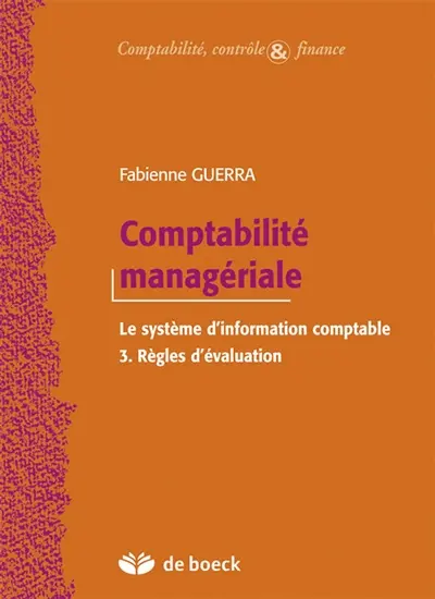 Comptabilité managériale : le système d'information comptable. Vol. 3. Règles d'évaluation