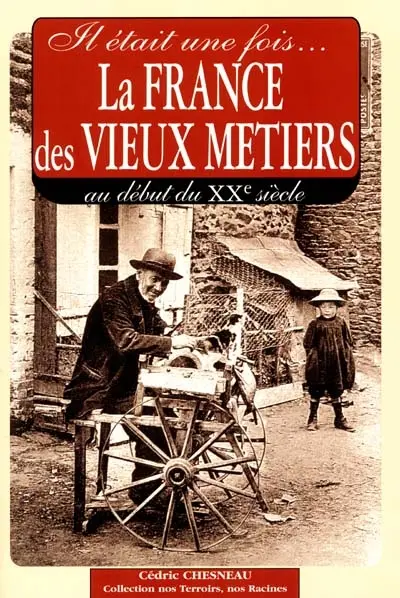 Il était une fois la France des vieux métiers : au début du XXe siècle