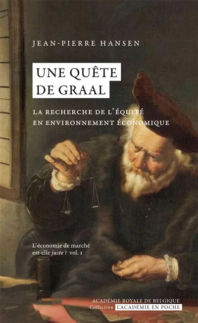 L'économie de marché est-elle juste ?. Vol. 1. Une quête de Graal : la recherche de l'équité en environnement économique