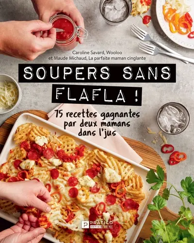 Soupers sans flafla ! : 75 recettes gagnantes par deux mamans dans l'jus