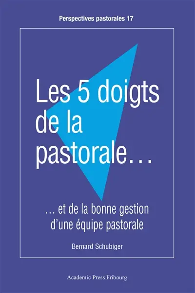 Les 5 doigts de la pastorale... : et de la bonne gestion d'une équipe pastorale