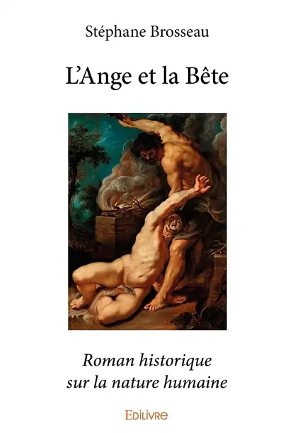 L'ange et la bête : Roman historique sur la nature humaine