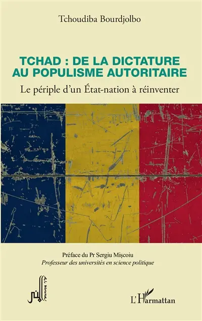 Tchad : de la dictature au populisme autoritaire : le périple d'un Etat-nation à réinventer