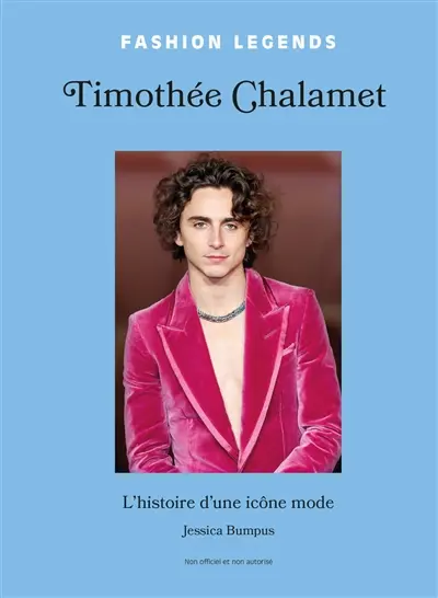Timothée Chalamet : l'histoire d'une icône mode : non officiel et non autorisé