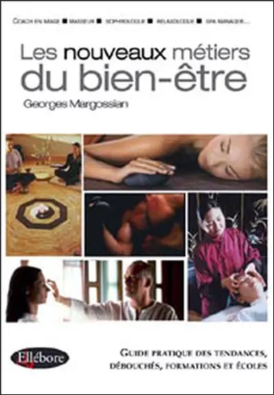 Les nouveaux métiers du bien-être : coach en image, masseur, sophrologue, relaxologue, spa manager... : guide pratique des tendances, débouchés, formations et écoles