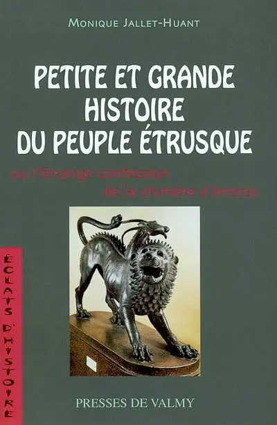 Petite et grande histoire du peuple étrusque ou L'étrange confession de la Chimère d'Arezzo