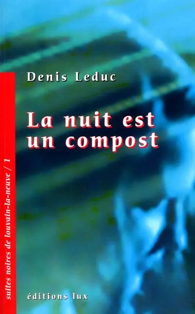 Suites noires de Louvain-la-Neuve. Vol. 1. La nuit est un compost