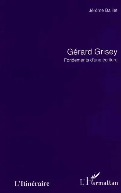 Gérard Grisey : fondements d'une écriture