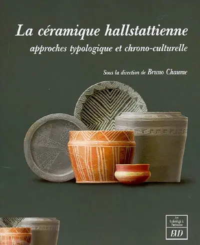 La céramique hallstattienne : approches typologique et chrono-culturelle : actes du colloque international de Dijon, 21-22 nov. 2006