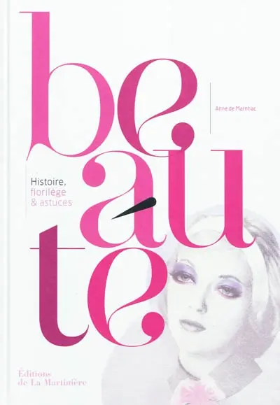 Beauté : histoire, florilège & astuces