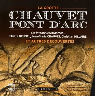 Chauvet-Pont d'Arc : la grotte... et autres découvertes : ses inventeurs racontent...