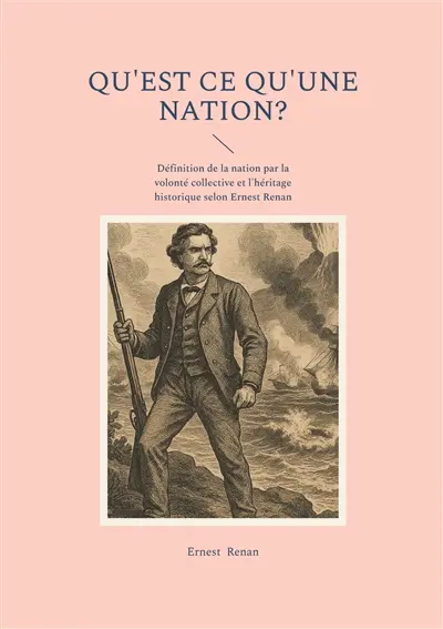 Qu'est ce qu'une nation ? : Définition de la nation par la volonté collective et l'héritage historique selon Ernest Renan