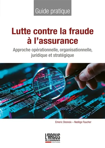 Lutte contre la fraude à l'assurance : approche opérationnelle, organisationnelle, juridique et stratégique