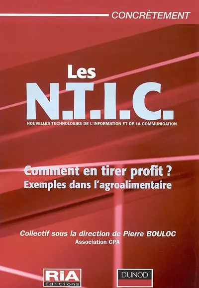 Les NTIC, nouvelles technologies de l'information et de la communication : comment en tirer profit ? : exemples dans l'agroalimentaire