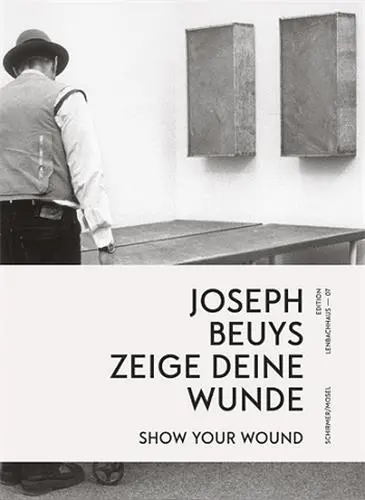 Joseph Beuys Show your Wonds / zeige deine Wunde