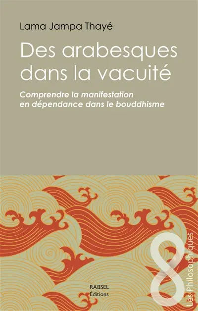 Des arabesques dans la vacuité : comprendre la manifestation en dépendance dans le bouddhisme