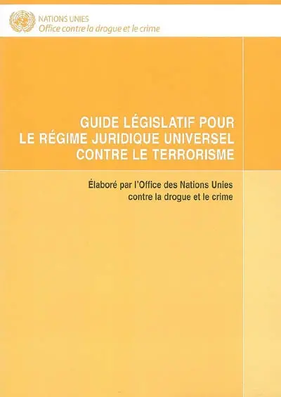 Guide législatif pour le régime juridique universel contre le terrorisme