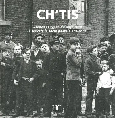 Ch'tis : scènes et types du pays ch'ti à travers la carte postale ancienne
