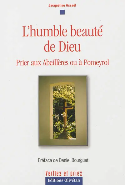 L'humble beauté de Dieu : prier aux Abeillères ou à Pomeyrol