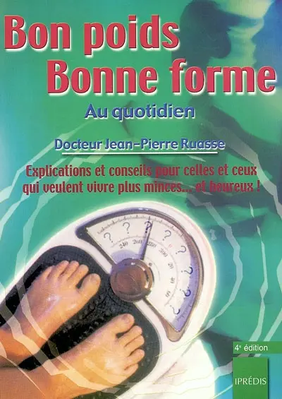Bon poids, bonne forme au quotidien : explications et conseils pour celles et ceux qui veulent vivre plus minces et heureux !