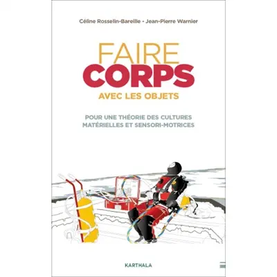Faire corps avec les objets : pour une théorie des cultures matérielles et sensori-motrices