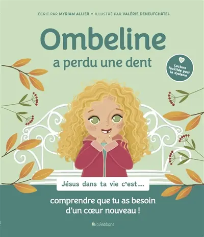 Ombeline a perdu une dent : Jésus dans ta vie c'est... comprendre que tu as besoin d'un coeur nouveau !