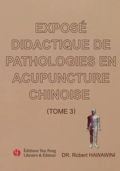 Exposé didactique de pathologies en acupuncture chinoise. Vol. 3