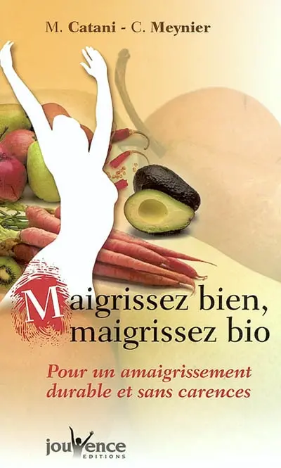 Maigrissez bien, maigrissez bio : pour un amaigrissement durable et sans carences