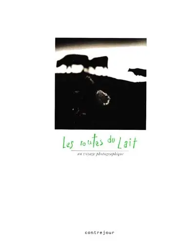 Les Routes du lait : un voyage photographique