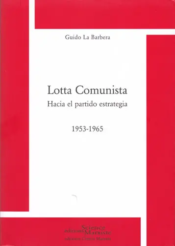Lotta comunista : hacia el partido estrategia : 1953-1965