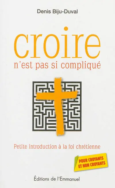 Croire n'est pas si compliqué : petite introduction à la foi chrétienne