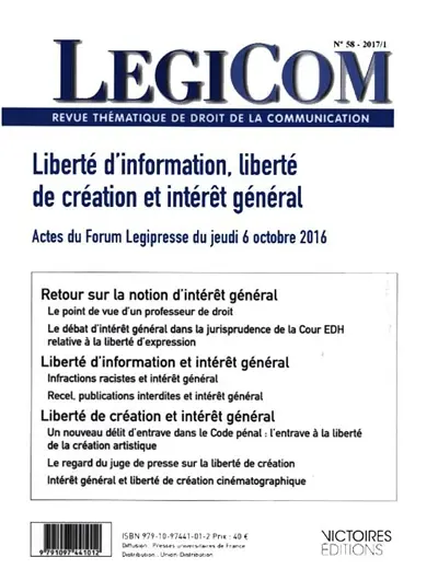 Légicom, n° 58. Liberté d'information, liberté de création et intérêt général : actes du Forum Légipresse du 6 octobre 2016, Maison du barreau de Paris
