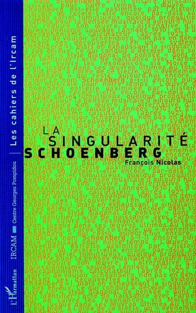 La singularité Schoenberg : trois conférences à l'Ircam, 25 nov. 1996, 9 déc. 1996, 6 janv. 1997