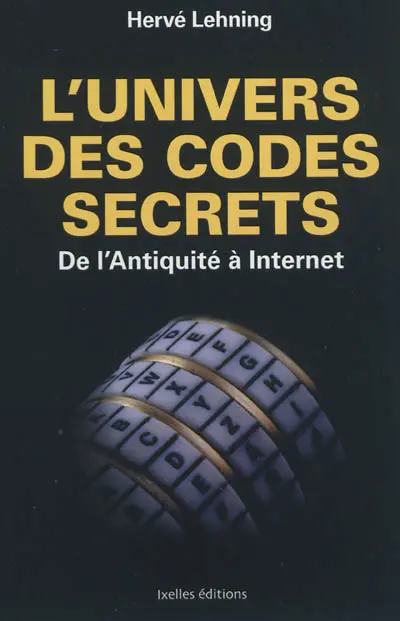 L'univers des codes secrets : de l'Antiquité à Internet