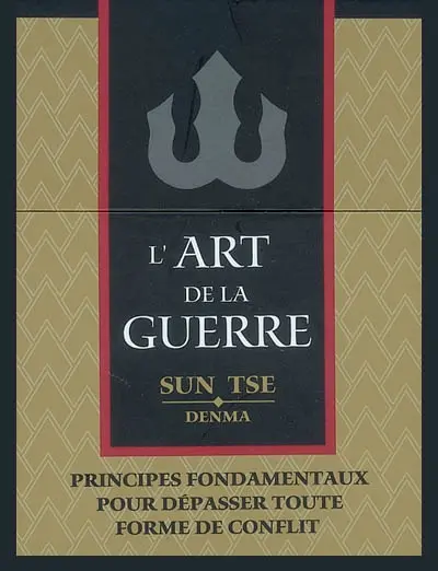 L'art de la guerre : principes fondamentaux pour dépasser toute forme de conflit