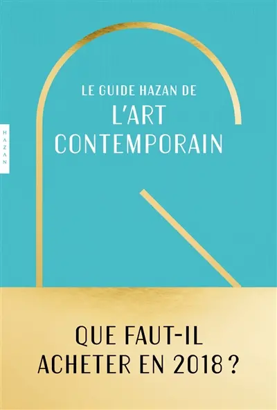 Le guide Hazan de l'art contemporain : 2018