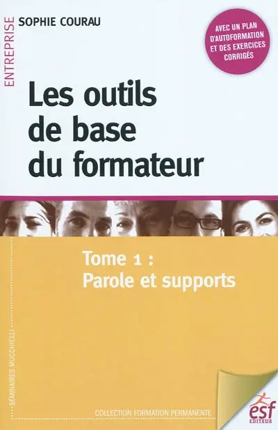 Les outils de base du formateur. Vol. 1. Parole et supports