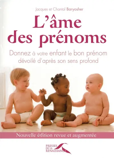 L'âme des prénoms : guide du bon usage des prénoms, dévoilés d'après leur sens profond