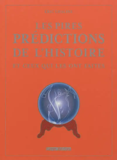 Les pires prédictions de l'histoire : et ceux qui les ont faites