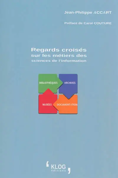 Regards croisés sur les métiers des sciences de l'information : bibliothèques, archives, documentation, musées