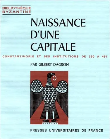 Naissance d'une capitale : Constantinople et ses institutions de 330 à 451
