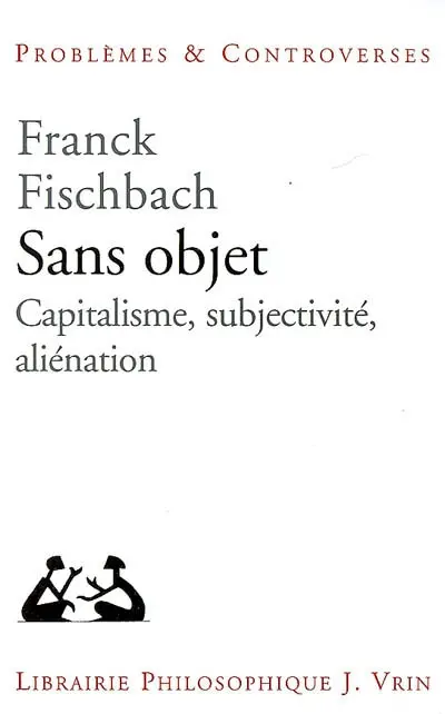 Sans objet : capitalisme, subjectivité, aliénation