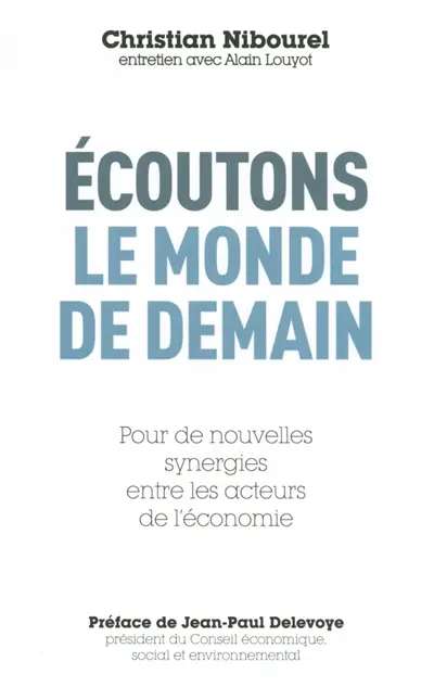 Ecoutons le monde de demain : pour de nouvelles synergies entre les acteurs de l'économie : entretien avec Alain Louyot