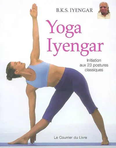 Yoga Iyengar : initiation aux 23 postures classiques