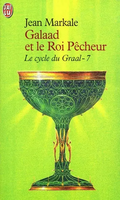 Le cycle du Graal. Vol. 7. Galaad et le roi pêcheur