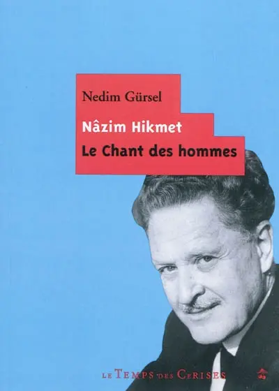 Nâzim Hikmet, le chant des hommes