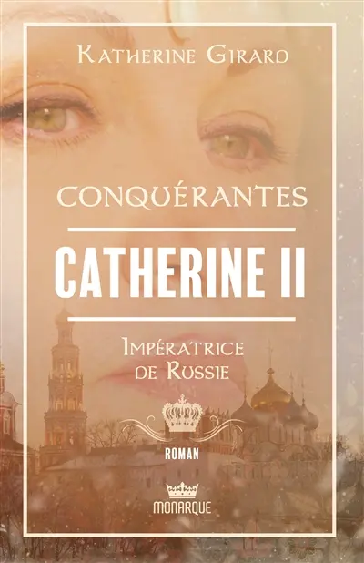 Conquérantes : Catherine II : Impératrice de Russie
