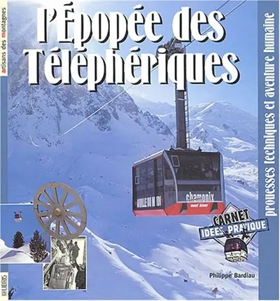 L'épopée des téléphériques : prouesses techniques et aventure humaine