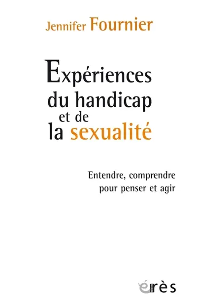 Expérience du handicap et de la sexualité : entendre, comprendre pour penser et agir